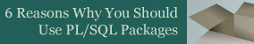6 Reasons To Use PLSQL Packages